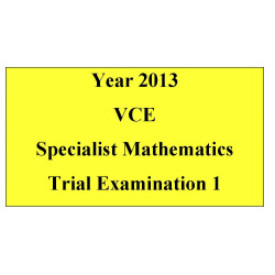 2013 VCE Specialist Mathematics Trial Exam 1
